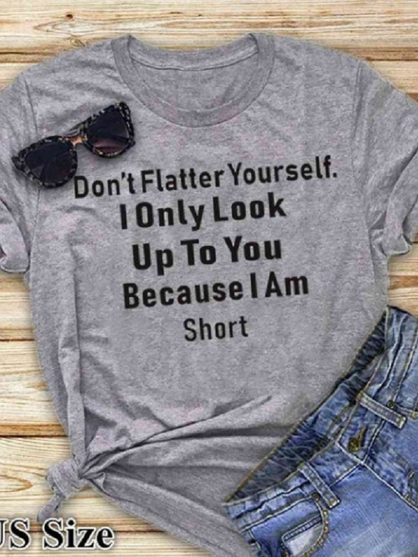 Don't Flatter Yourself Letter Print Fashion T-shirts