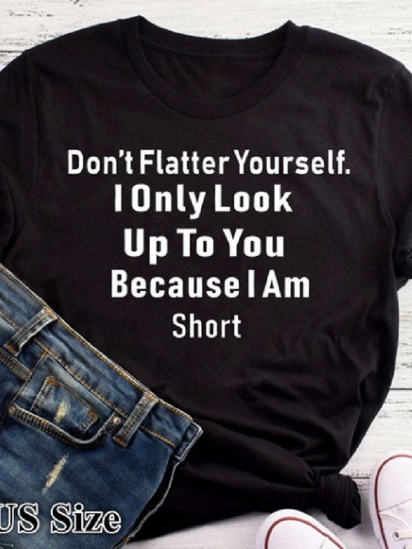 Don't Flatter Yourself Letter Print Fashion T-shirts