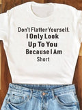 Don't Flatter Yourself Letter Print Fashion T-shirts